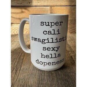 Super Cali Swagalistic Sexy Hella Dopeness Mug!
